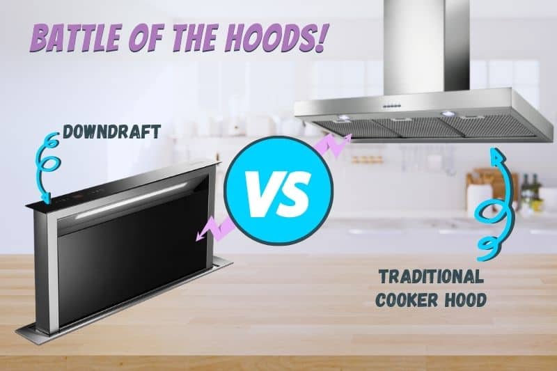 Downdraft Extractor vs Hood - Which Is Better